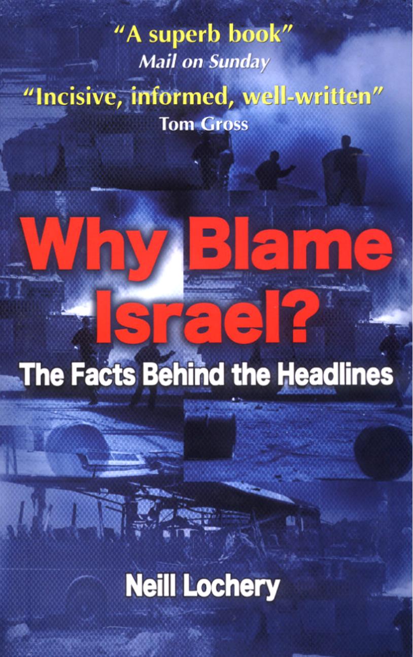 Why Blame Israel? The Facts Behind the Headlines