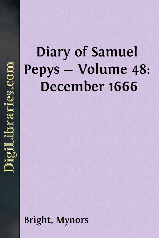 Diary of Samuel Pepys — Volume 48: December 1666