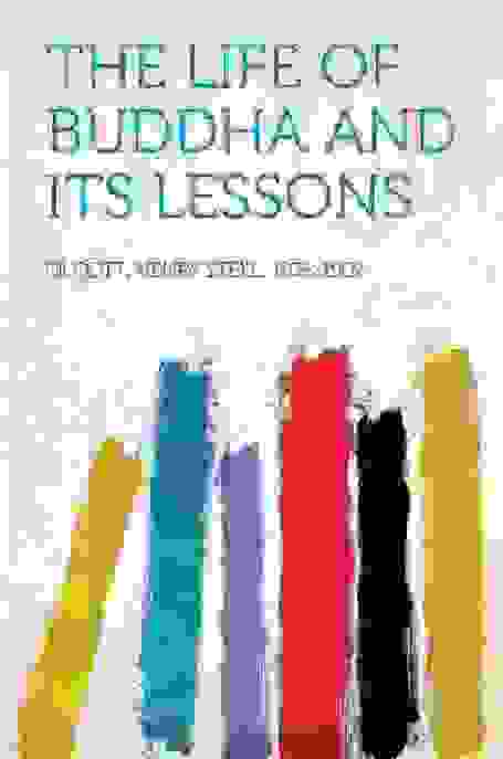 The Life of Buddha and Its Lessons