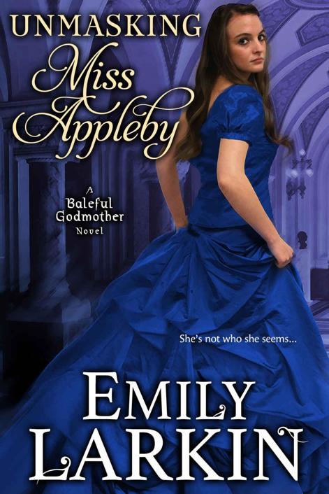 Unmasking Miss Appleby (Baleful Godmother Historical Romance Series ~ Book 1)