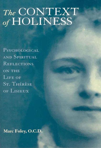 The Context of Holiness: Psychological and Spiritual Reflections on the Life of Saint Therese of Lisieux