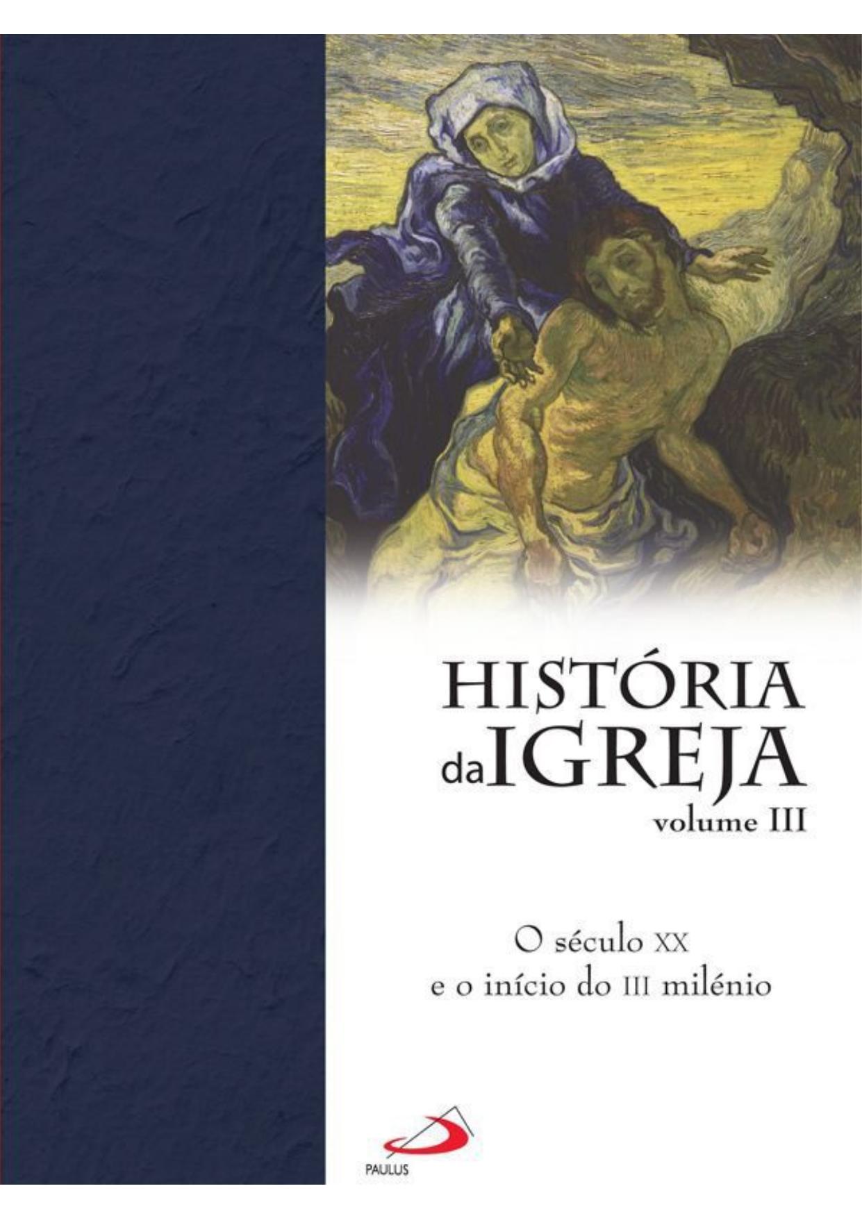 História da Igreja Vol. 3 - o século XX e o início do III milénio