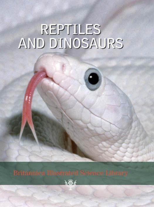 Reptiles and Dinosaurs - Britannica Illustrated Science Library