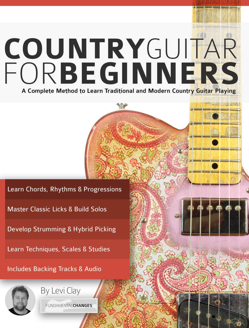 Country Guitar for Beginners: A Complete Country Guitar Method to Learn Traditional and Modern Country Guitar Playing