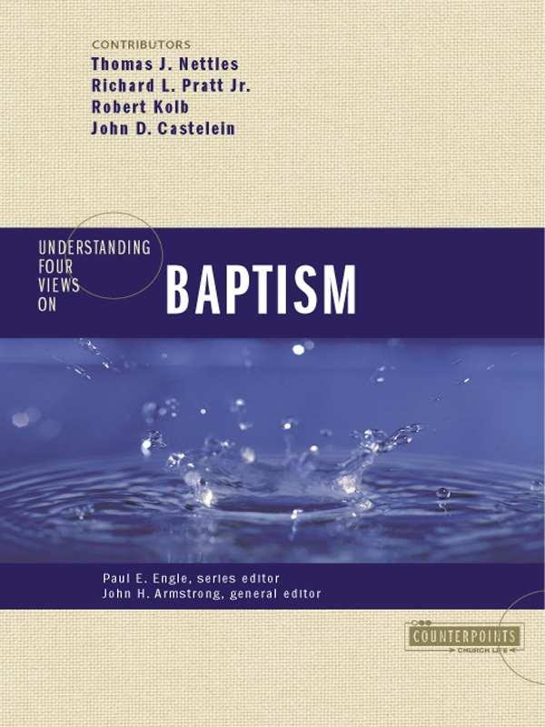 Understanding Four Views on Baptism (Counterpoints: Church Life)