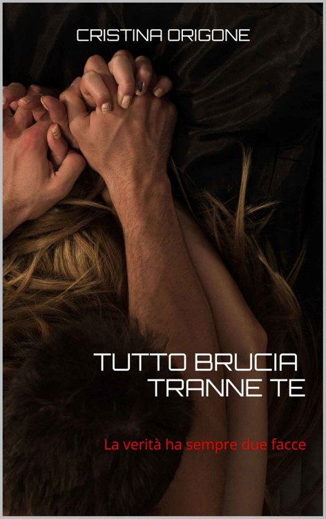 Tutto brucia tranne te. La verità ha sempre due facce