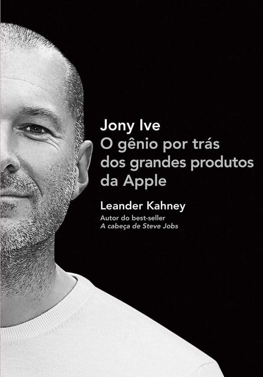 Jony Ive - O gênio por trás dos grandes produtos da Apple