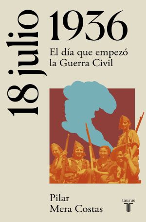 18 de julio de 1936. El di­a que empieza la Guerra Civil