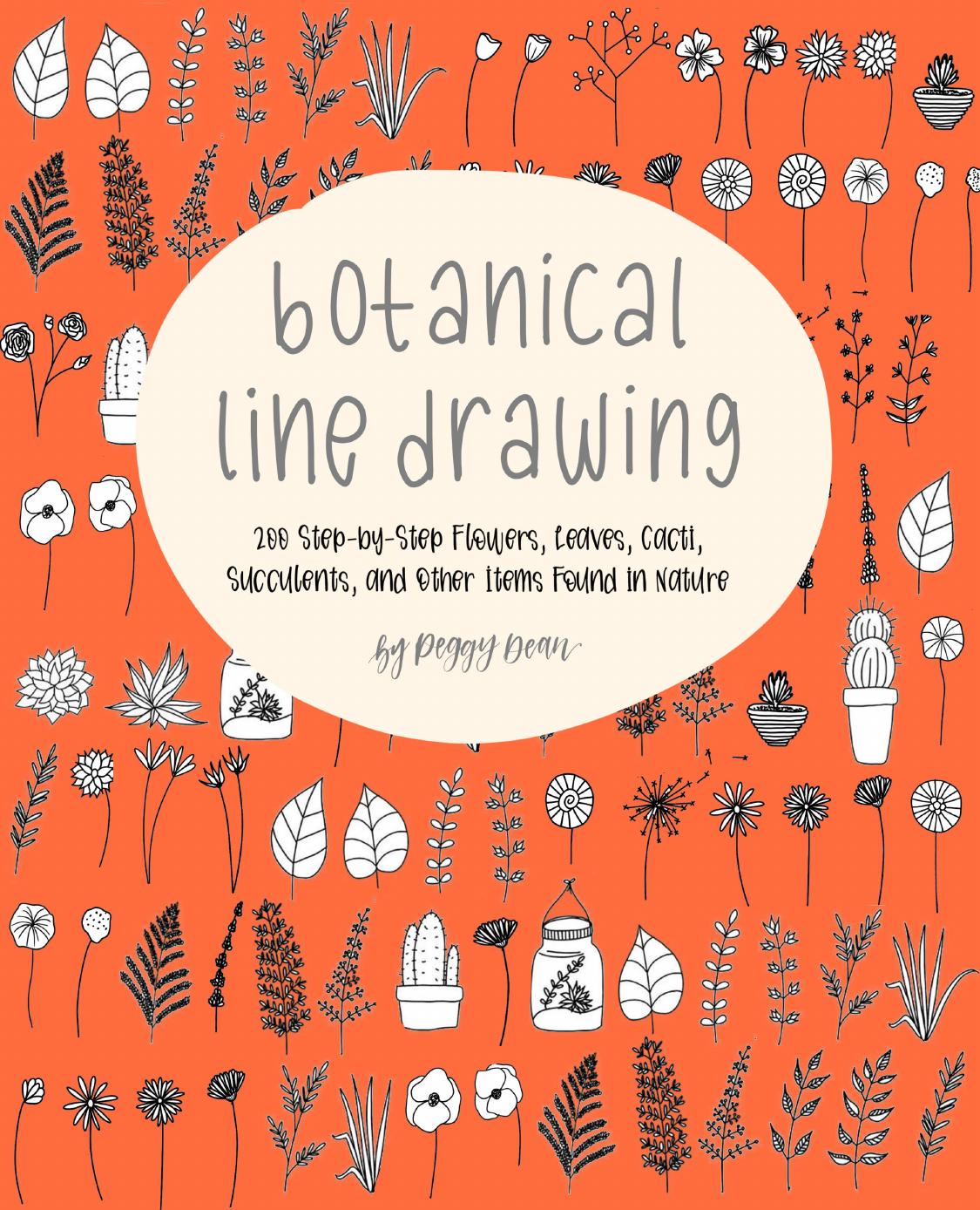 Botanical Line Drawing 200 Step-by-Step Flowers, Leaves, Cacti, Succulents, and Other Items Found in Nature by Peggy Dean (z-lib.org)