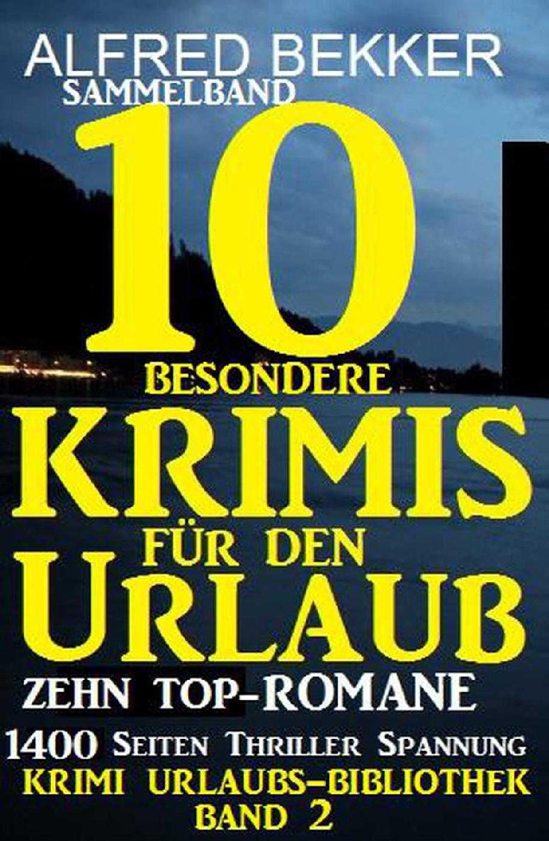 Sammelband 10 besondere Krimis für den Urlaub - Zehn Top-Romane (Krimi Urlaubs-Bibliothek) (German Edition)