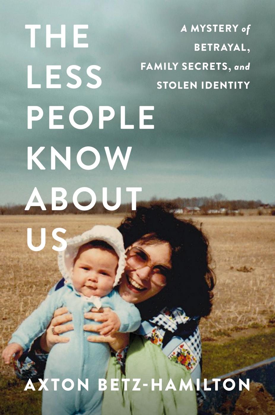 Less People Know About Us : A Mystery of Betrayal, Family Secrets, and Stolen Identity (9781538700938)