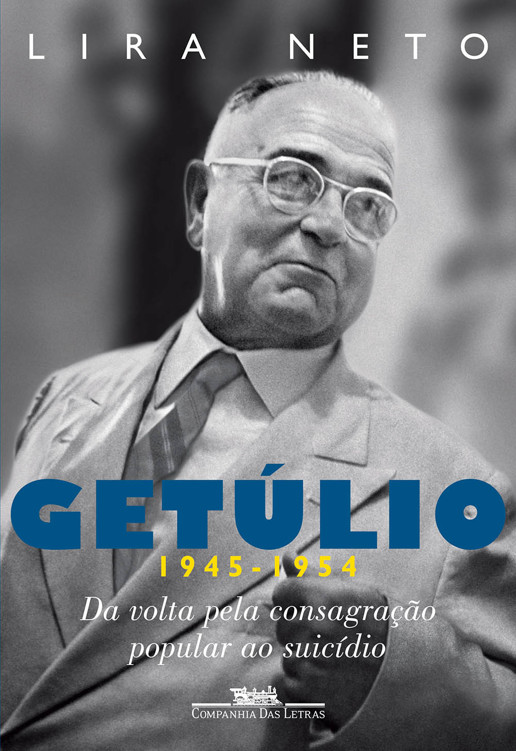 Getúlio (1945-1954) - da Volta Pela Consagração Popular ao Suicídio