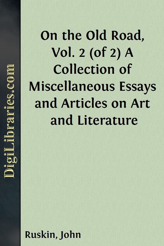 On the Old Road, Vol. 2 (of 2) / A Collection of Miscellaneous Essays and Articles on Art and Literature