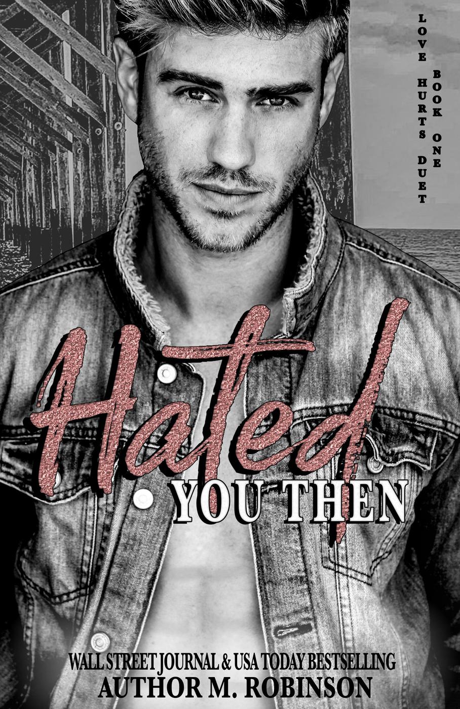 Hated You Then (Book One: Love Hurts Duet)