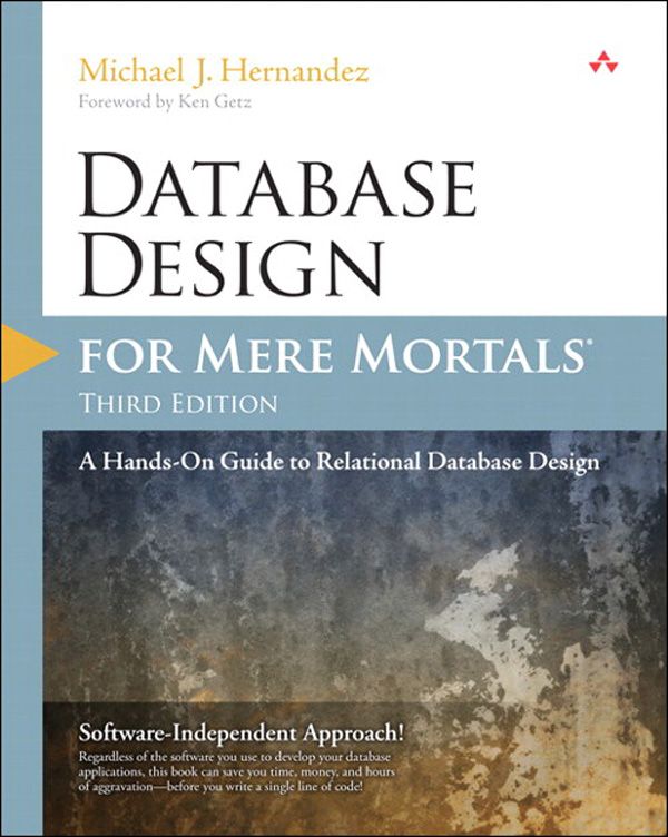 Database Design for Mere Mortals: A Hands-On Guide to Relational Database Design (3rd Edition)