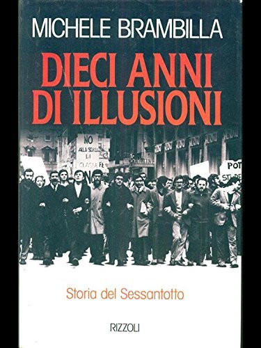 Brambilla Michele - 1994 - Dieci anni di illusioni: Storia del Sessantotto (Italian Edition)