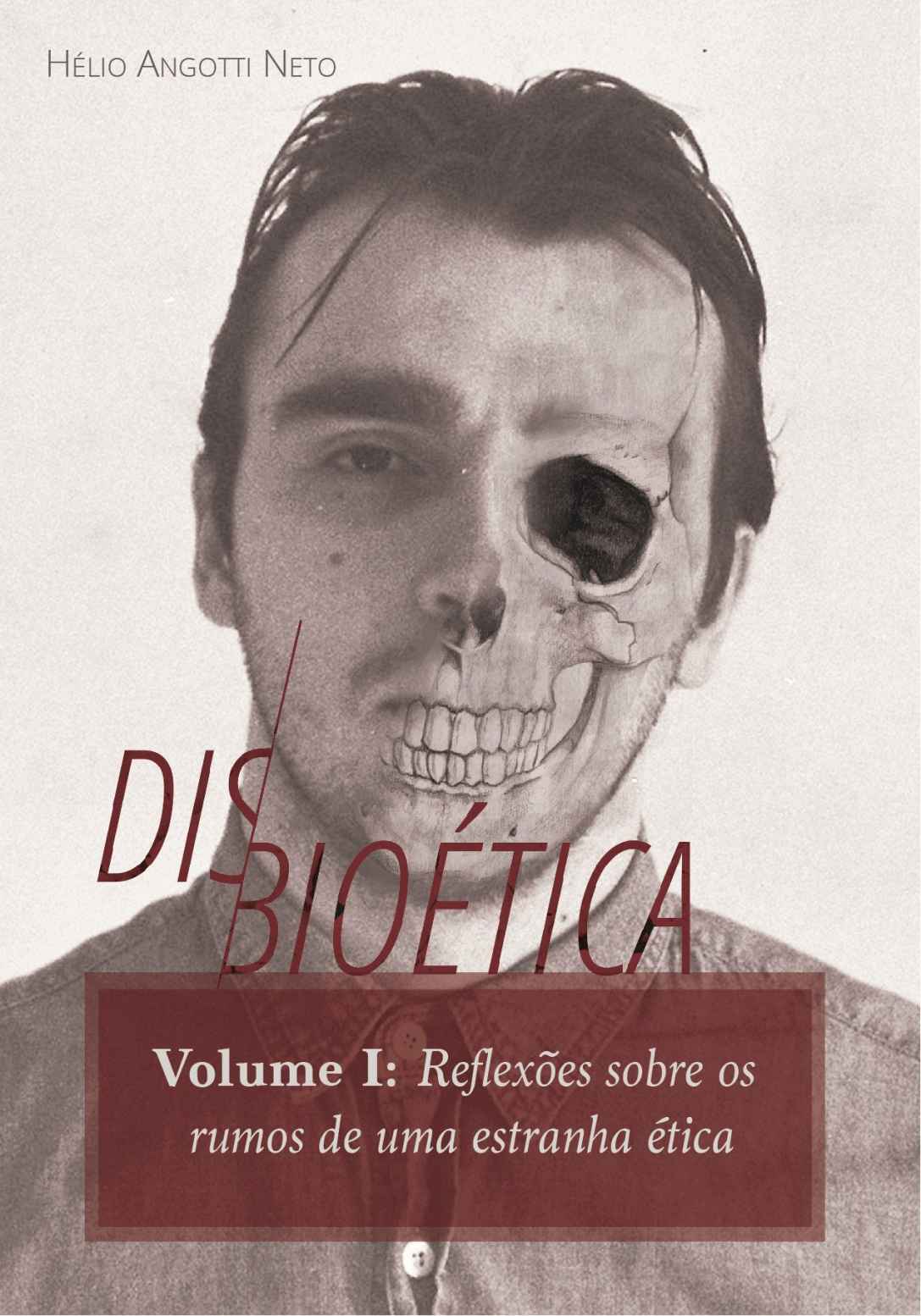 Disbioética — Vol. I: Reflexões sobre os rumos de uma estranha ética