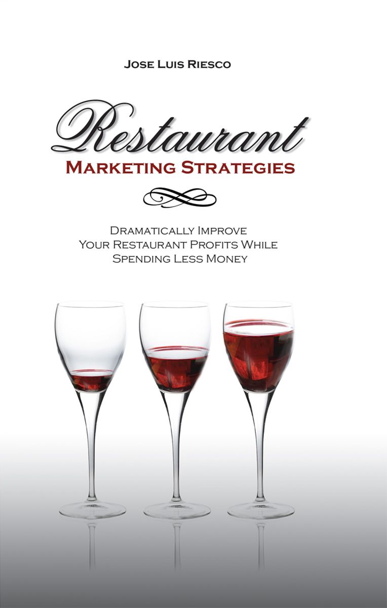 Restaurant Marketing Strategies: Dramatically Improve Your Restaurant Profits While Spending Less Money