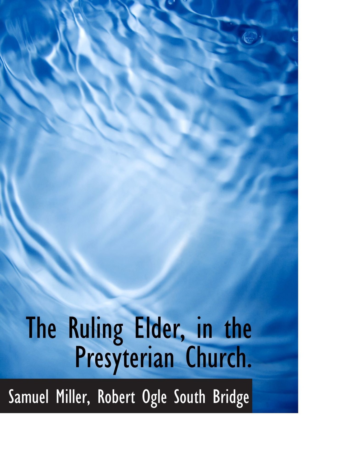 The Ruling Elder, in the Presyterian Church