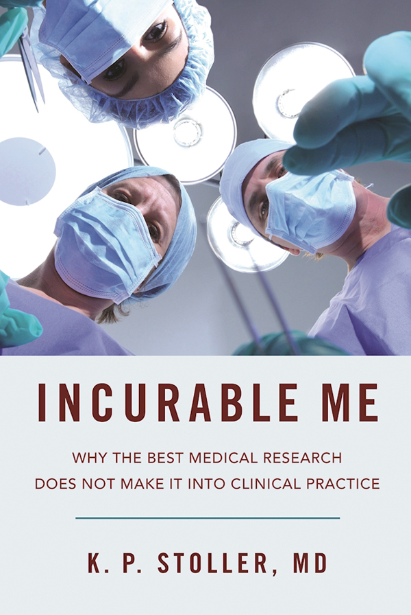 Incurable Me: Why the Best Medical Research Does Not Make It into Clinical Practice