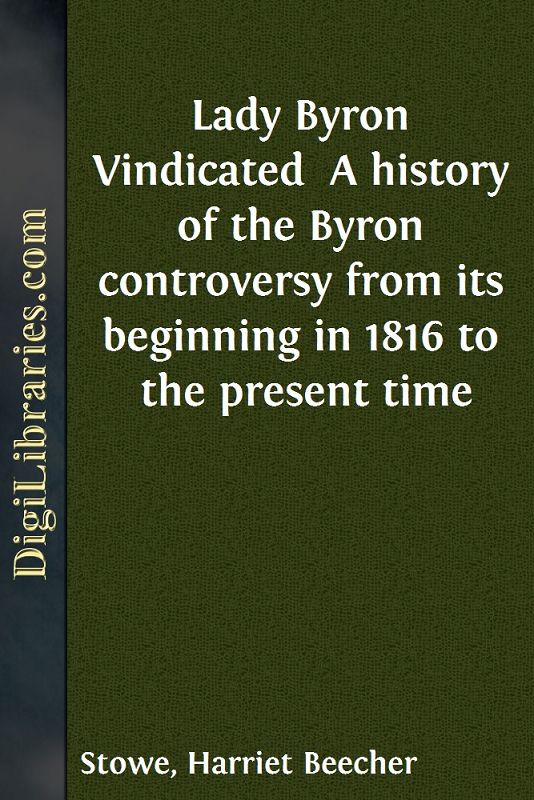 Lady Byron Vindicated / A history of the Byron controversy from its beginning in 1816 to the present time