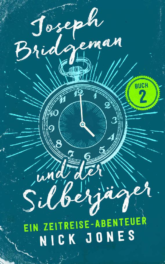 Joseph Bridgeman und der Silberjäger: Ein Zeitreise-Abenteuer (Die Zeitreisen Tagebücher 2) (German Edition)