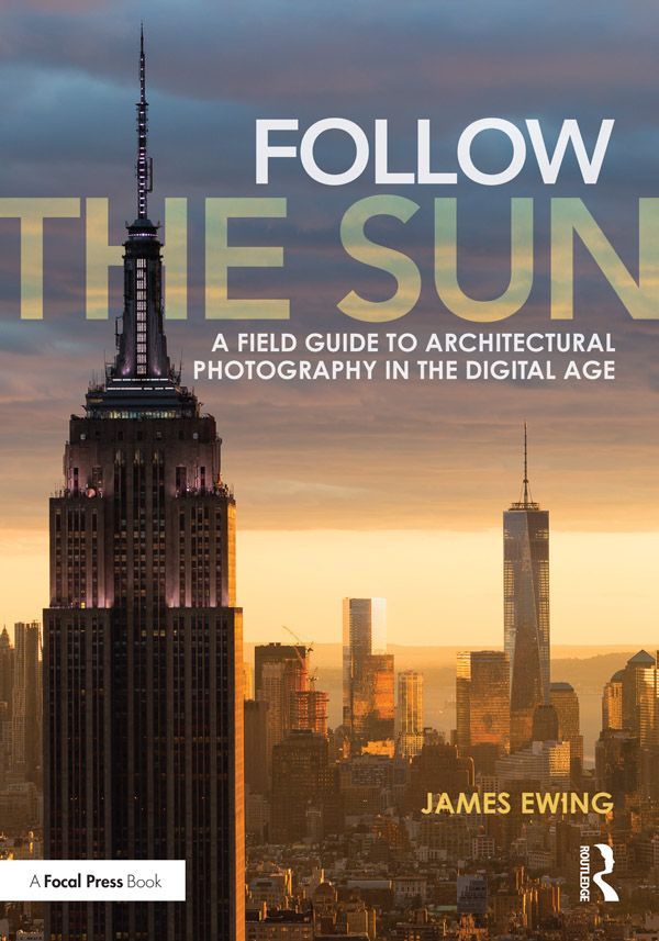 Follow the Sun: A Field Guide to Architectural Photography in the Digital Age