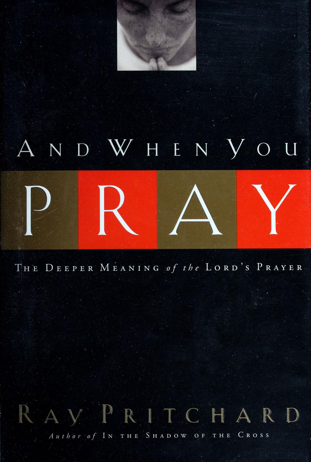 And When You Pray: The Deeper Meaning of the Lord's Prayer