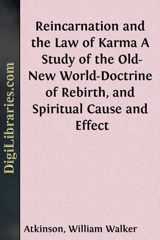 Reincarnation and the Law of Karma / A Study of the Old-New World-Doctrine of Rebirth, and Spiritual Cause and Effect