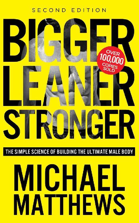 Bigger Leaner Stronger: The Simple Science of Building the Ultimate Male Body (The Build Muscle, Get Lean, and Stay Healthy Series Book 1)