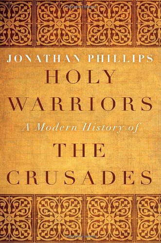 Holy Warriors: A Modern History of the Crusades