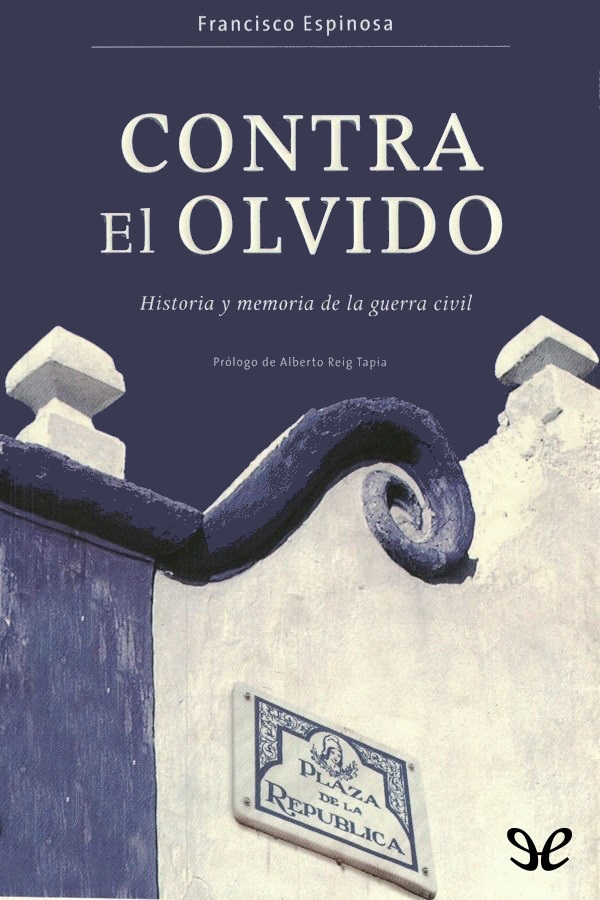 Contra el olvido. Historia y memoria de la guerra civil