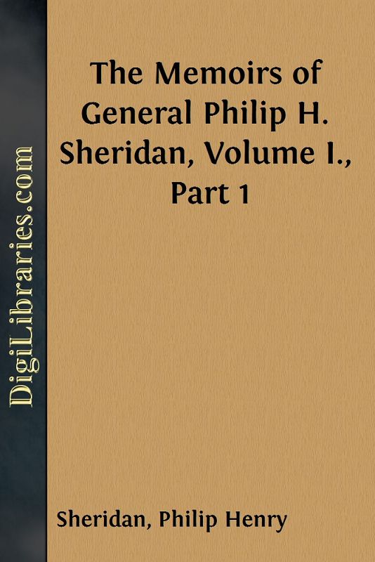 The Memoirs of General Philip H. Sheridan, Volume I., Part 1