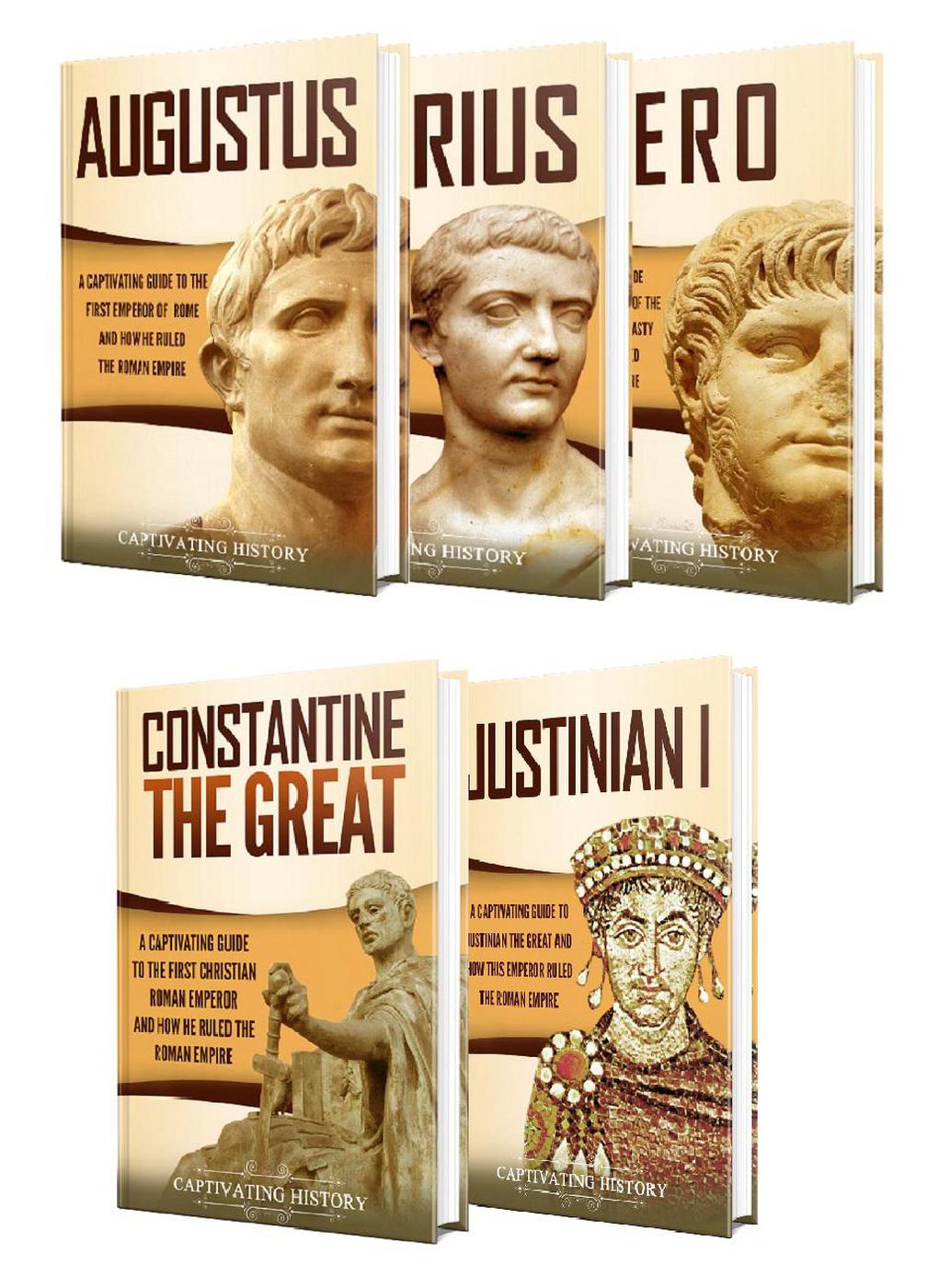 Roman Emperors: A Captivating Guide to Augustus, Tiberius, Nero, Constantine the Great, and Justinian I