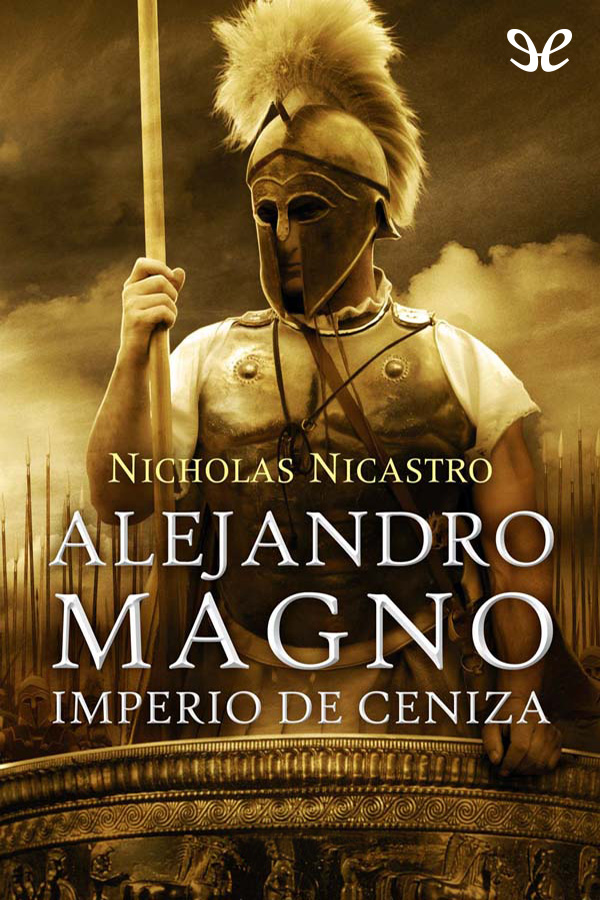 Alejandro Magno. Imperio de ceniza