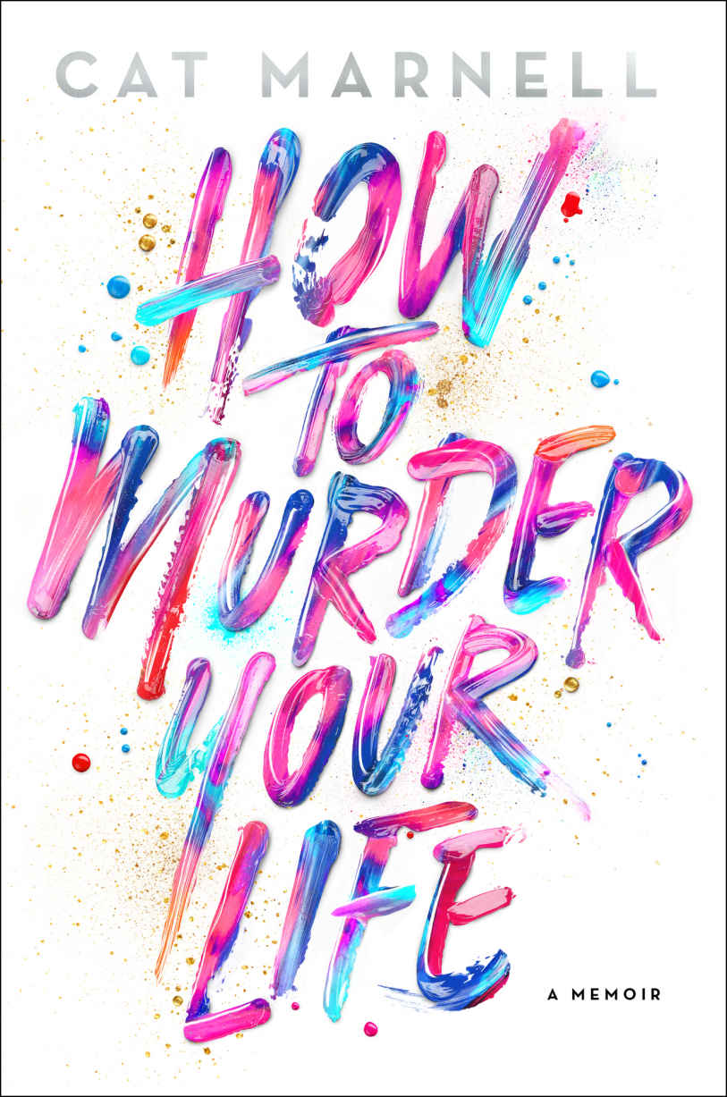 How to Murder Your Life: A Memoir