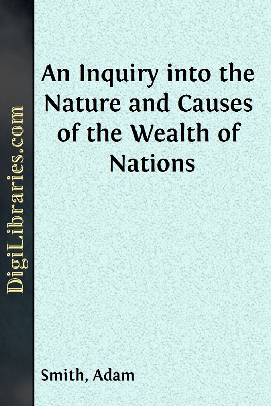 An Inquiry into the Nature and Causes of the Wealth of Nations