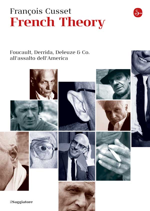 Cusset François - 2003 - French Theory: How Foucault, Derrida, Deleuze, & Co. Transformed the Intellectual Life of the United States