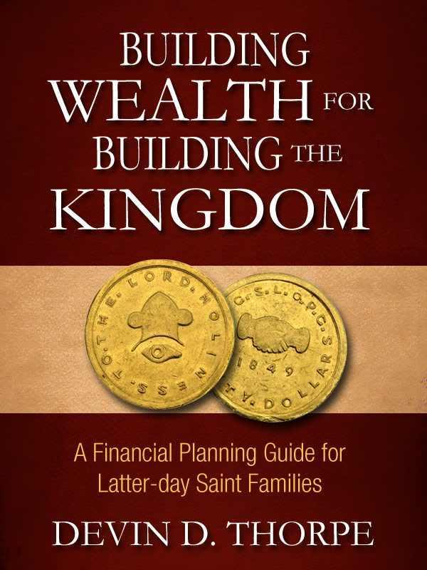 Building Wealth for Building the Kingdom: A Financial Planning Guide for Latter-Day Saint Families