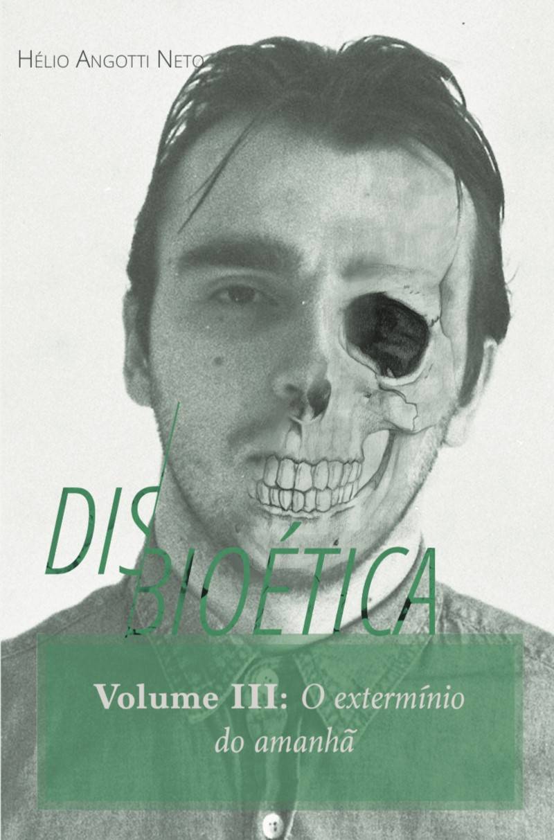 Disbioética — Vol. III: O extermínio do amanhã