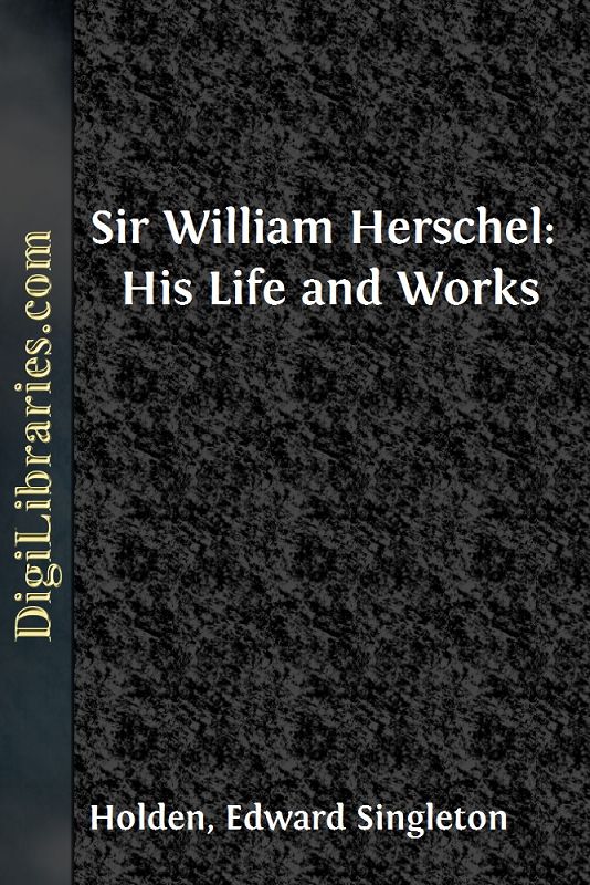 Sir William Herschel: His Life and Works