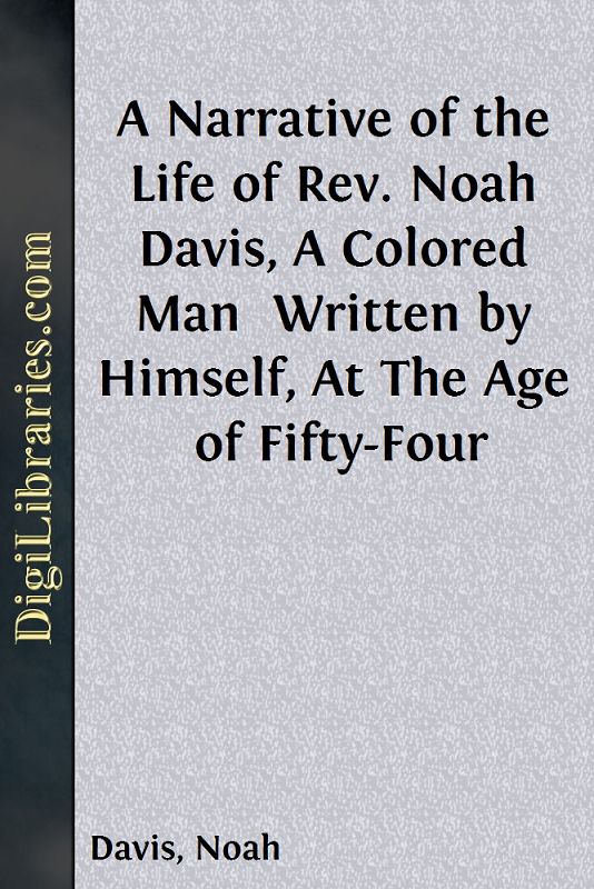 A Narrative of the Life of Rev. Noah Davis, A Colored Man / Written by Himself, At The Age of Fifty-Four