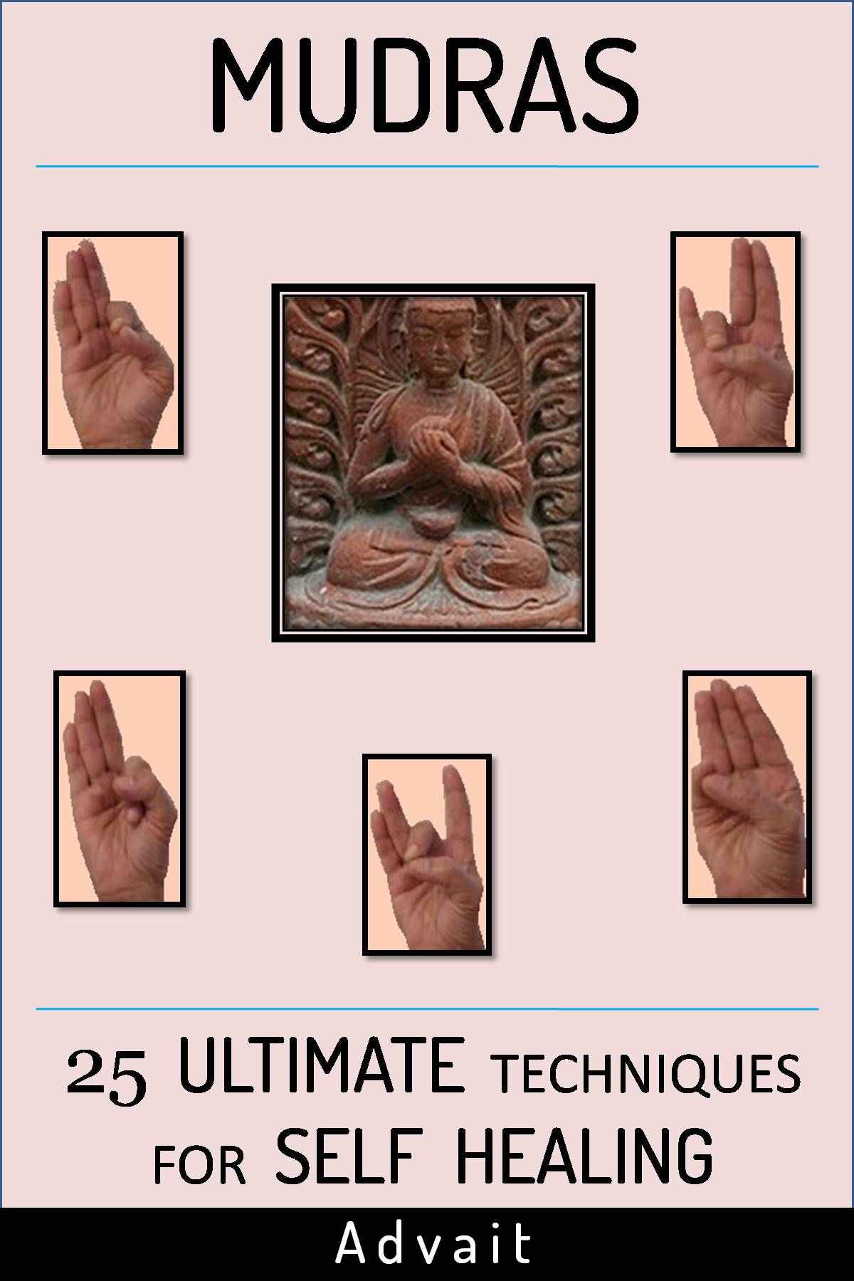 Mudras: 25 Ultimate Techniques for Self Healing (Mudra Healing)