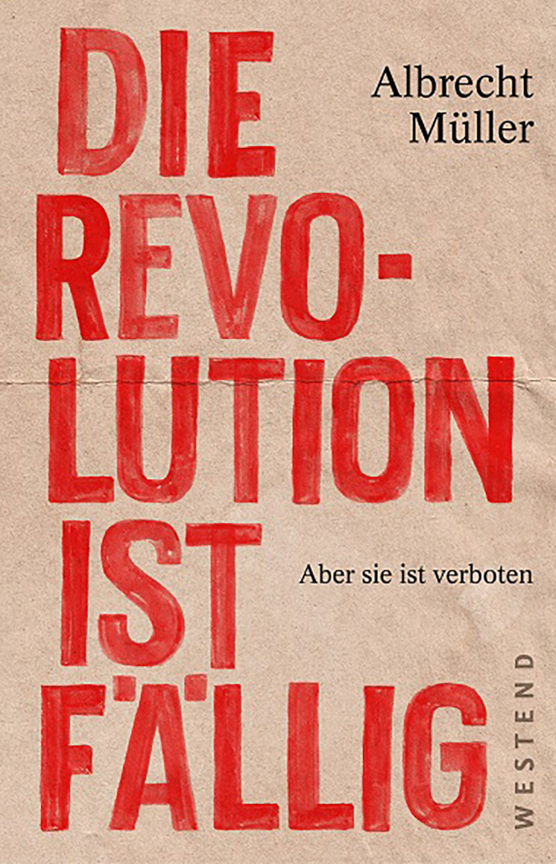 Die Revolution ist fällig: Aber sie ist verboten (German Edition)