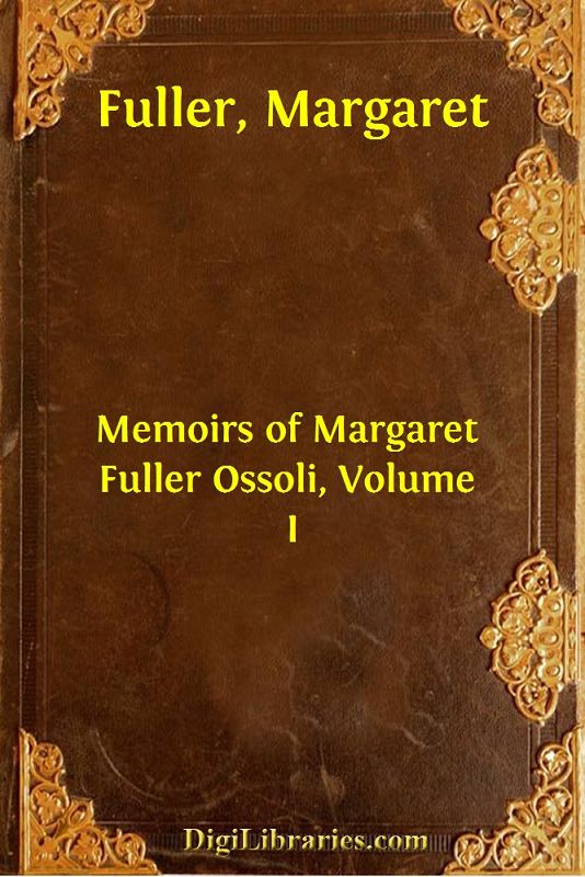 Memoirs of Margaret Fuller Ossoli, Volume I