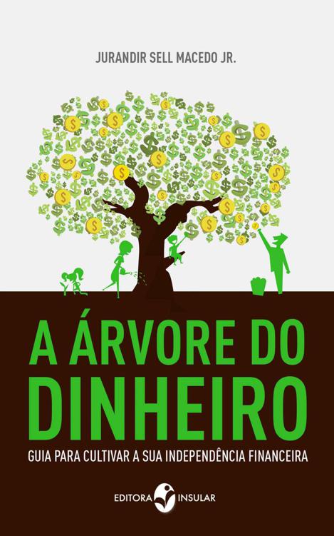 A árvore de dinheiro - Guia para cultivar a sua independência financeira