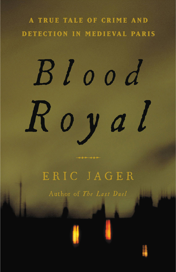 Blood Royal A True Tale of Crime and Detection in Medieval Paris