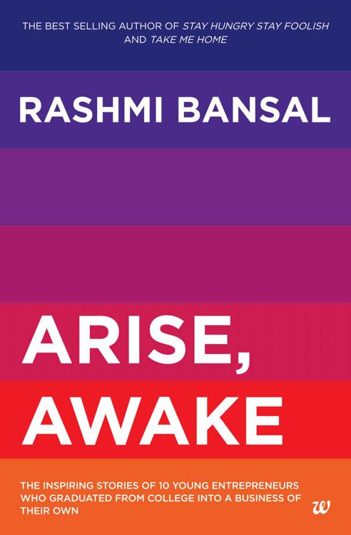 Arise, Awake : the Inspiring Stories of Young Entrepreneurs Who Graduated From College In To Business Of Their Own