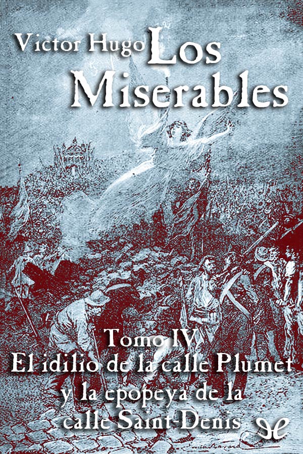 Los miserables IV - El idilio de la calle Plumet y la epopeya de la calle Saint-Denis