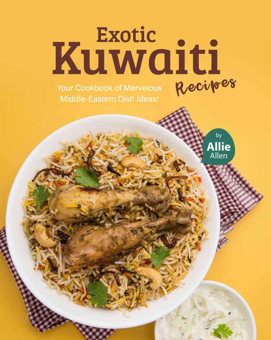 Exotic Kuwaiti Recipes: Your Cookbook of Marvelous Middle-Eastern Dish Ideas!